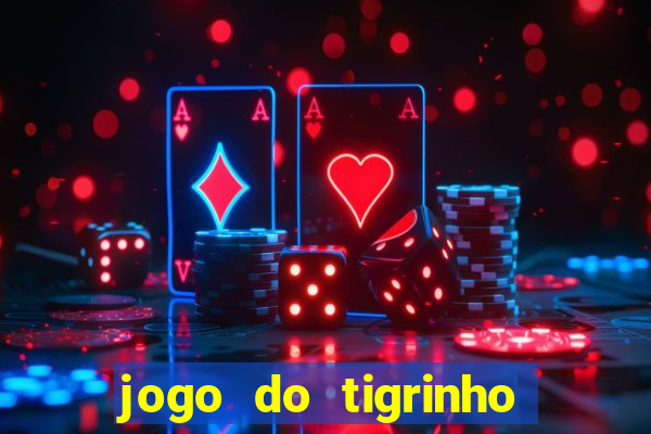 jogo do tigrinho ganha dinheiro mesmo